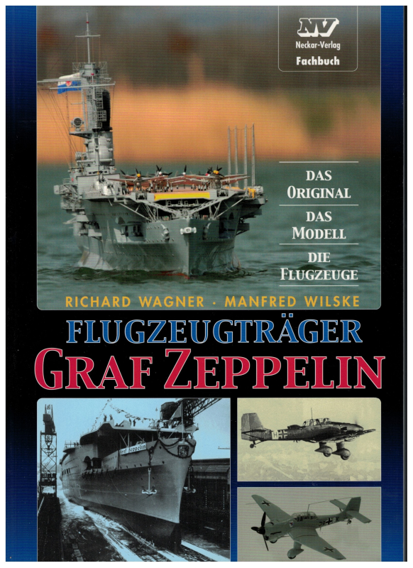 Flugzeugträger Graf Zeppelin - Das Original Das Modell Die Flugzeuge (1 St.) R. Wagner, M. Wilske NEckar-Verlag Fachbuch